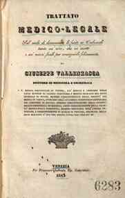 *Trattato medico-legale sul modo di denunziare le ferite ai tribunali tanto ne' vivi, che ne' morti e sui mezzi facili per conseguirlo felicemente / di Giuseppe Valenzasca