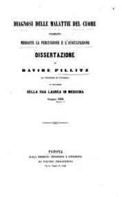 *Diagnosi delle malattie del cuore : dissertazione di Davide Pillitz da Veszprim in Ungheria in occasione della sua laurea in medicina giugno 1856