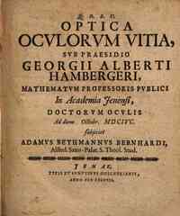 *Optica oculorum vitia, sub praesidio Georgii Alberti Hambergeri mathematum professoris publici in Academia Jenensi, doctorum oculis ad diem . Octobr. MDCIVC sujiciet Adamus Behmannus Bernhardi