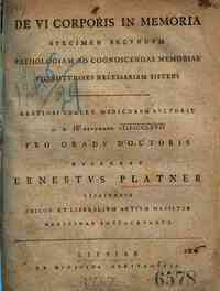 *De vi corporis in memoria specimen primum cerebri in apprehendis et retinendis ideis offcium sistens ... a. d. 16. Mai 1767 defendet m. Ernestus Platner Lipsiensis medicinae baccalaureus adsumto certaminis socio Io. Sigfrid Kaehler ..