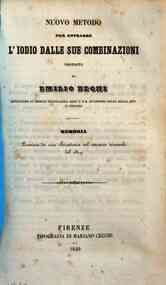 *Nuovo metodo per estrarre l'iodio dalle sue combinazioni proposto da Emilio Bechi ripetitore di chimica tecnologica nell'I. e R. Accademia delle belle arti di Firenze : memoria premiata da essa Accademia nel concorso triennale del 1849