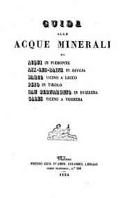 *Guida alle acqua minerali di Acqui in Piemonte, Aix-Les-Bains in Savoja, Barco vicino a Lecco, Pajo in Tirolo, San Bernardino in Svizzera, sales vicino a Voghera / [del dottor Giovanni Capsoni]