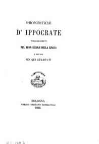 *Pronostichi d'Ippocrate volgarizzati nel buon secolo della lingua e non mai fin qui stampati / illustrazioni del prof. Giosué Carducci