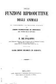 *Delle funzioni riproduttive degli animali : in complemento all'ed. italiana del Corso elementare di zoologia di Milne Edwards / per F. De Filippi