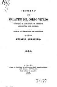 Intorno alle malattie del corpo vitreo considerate come causa di ambliopia amaurotica e di amaurosi : ricerche oftalmoscopiche ed osservazioni / del dottore Antonio Quaglino