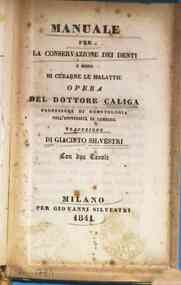 *Manuale per la conservazione dei denti e modo di curarne le malattie / opera del dottore Caliga, traduzione di Giacinto Silvestri
