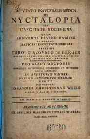 *Dissertatio inauguralis medica De nyctalopia seu visu nocturno quam annuente divino numine ex decreto gratiosae facultatis medicae praeside Carolo Augusto de Bergen ... pro gradu doctoris summisque in medicina honoribus et privilegiis legitime impetrand