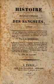 *Histoire naturelle et medicale des sangsues contenant la description anatomique des organes de la sangsue officinale ... par J.-L- Derheims ..
