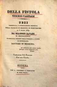 *Della fistola vescico-vaginale : tesi presentata e pubblicamente sostenuta nella Facoltà di Medicina di Montpellier il 5 marzo 1834 da Giacomo Cavani ..