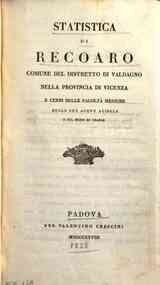 *Statistica di Recoaro comune del distretto di Valdagno nella provincia di Vicenza e cenni sulle facolta mediche delle sue acque acidule e sul modo di usarle / °Luigi Forti!
