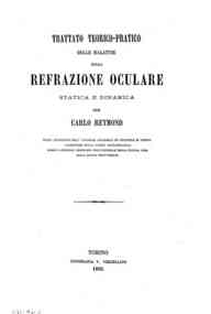 Trattato teorico-pratico delle malattie della refrazione oculare statica e dinamica / per Carlo Reymond