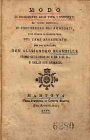 *Modo di richiamare alla vita i soffocati dai vapori mefitici, di soccorrere gli annegati, e di curare la morsicatura del cane arrabbiato del sig. cavaliere don Alessandro Brambilla..