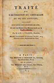 Traite de l'alteration du cristallin et de ses annexes; precede d'un precis sur l'anatomie de l'oeil, et suivi de l'extrait d'un memoire inedit sur la pupille artificielle. Par m. le dr. Lusardi ..